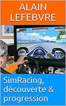 SimRacing, découverte & progression (French Edition)